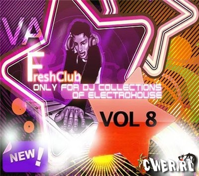 Freshсlub Only For Dj Collections Of Electrohouse Vol. 8