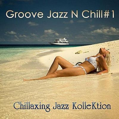 Chillaxing Jazz Kollektion. Groove Jazz N Chill #1
