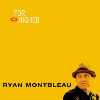 Ryan Montbleau. For Higher