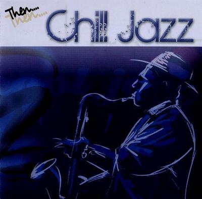 Then...Chill Jazz. 4CD