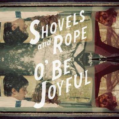 Shovels And Rope. O Be Joyful (2012)