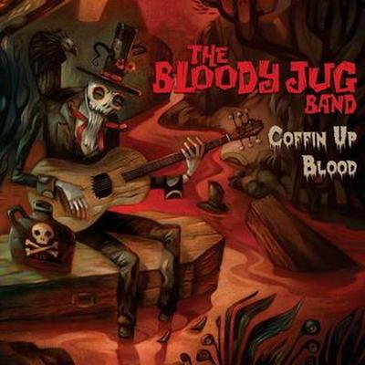 The Bloody Jug Band. Coffin Up Blood (2012)