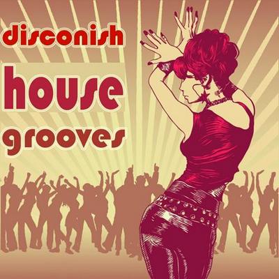 Disconish House Grooves. Ultimate Dancing Disco House Clubbers (2012)