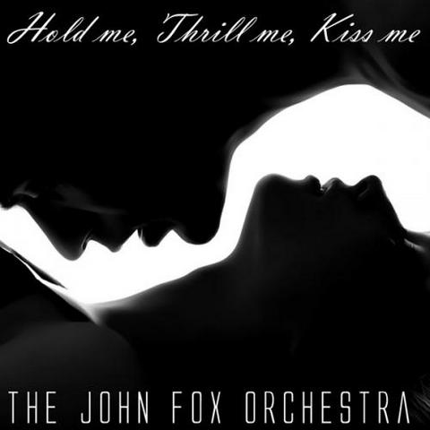 John Fox Orchestra. Hold Me Thrill Me Kiss Me (2009)