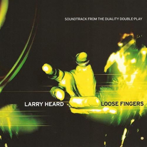 Larry Heard. Loose Fingers. Soundtrack From The Duality Double-Play (2005)