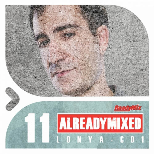 Already Mixed Vol 11 CD1. Compiled & Mixed by Lonya (2013)