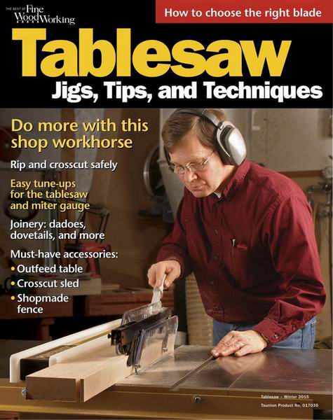 The Best of Fine Woodworking Winter 2015 Tablesaw: Jigs, Tips and Techniques