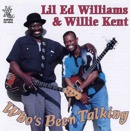 Lil Ed Williams & Willie Kent - Who's Been Talking (1998)