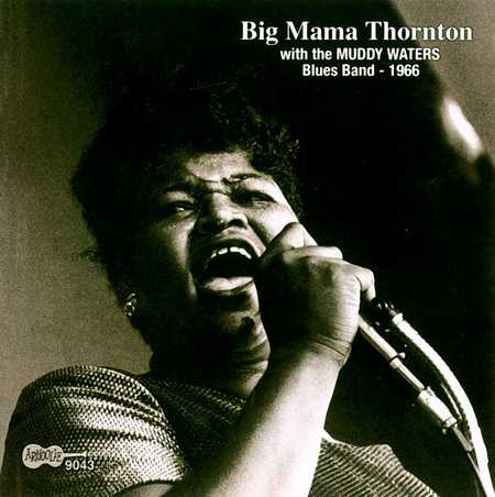 Big Mama Thornton With the Muddy Waters Blues Band - 1966 (2004)