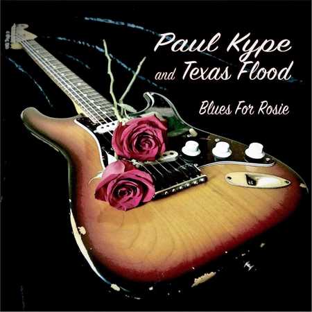 Paul Kype & Texas Flood - Blues For Rosie (2019)