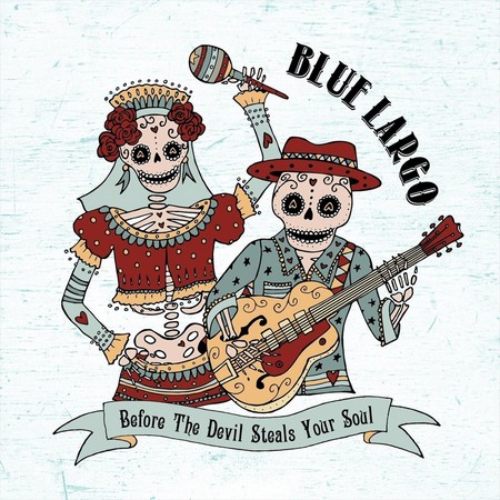Blue Largo - Before The Devil Steals Your Soul (2018)