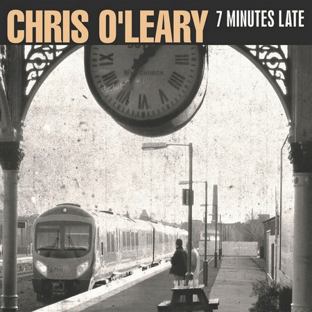 Chris O'Leary - 7 Minutes Late (2019)