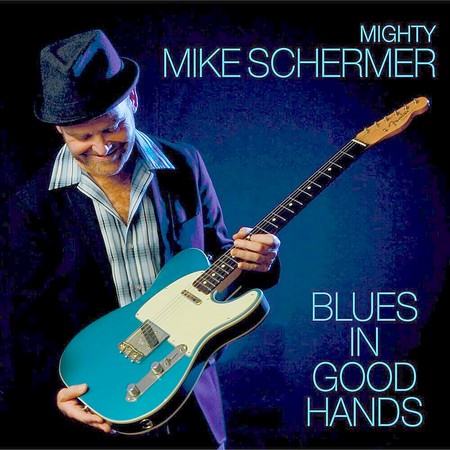 Mighty Mike Schermer - Blues In Good Hands (2015)