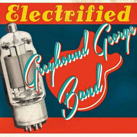 Greyhound George Band - Electrified (2020)