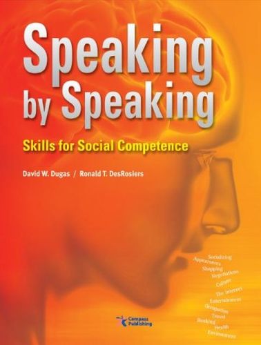 David W. Dugas, Ronald T. DesRosiers. Speaking by Speaking. Skills for Social Competence