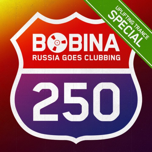 Bobina / Дмитрий Алмазов - Russia Goes Clubbing 250 (Uplifting Trance Special) (2013-07-24)