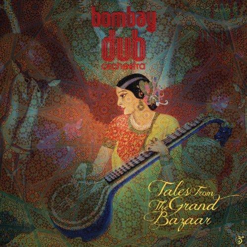 Bombay Dub Orchestra. Tales From The Grand Bazaar (2013)