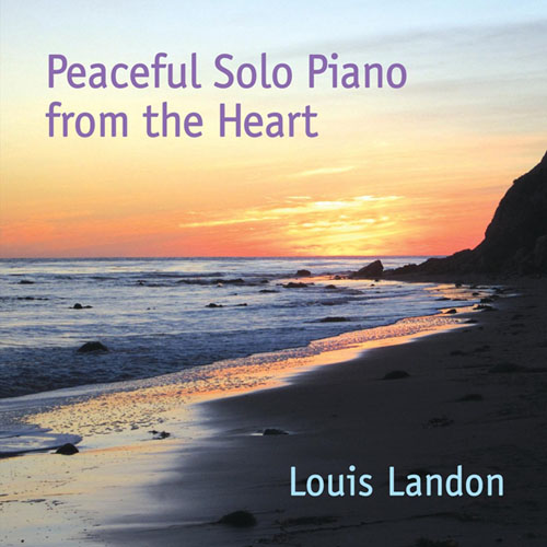 Louis Landon. Peaceful Solo Piano from the Heart (2012)