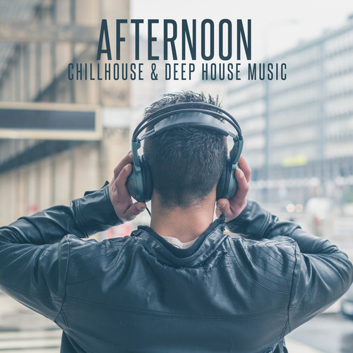 Afternoon: Chillhouse and Deep House Music