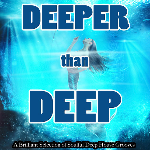 Deeper Than Deep: A Brilliant Selection of Soulful Deep House Grooves