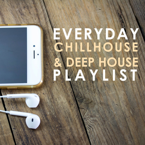 Everyday, Chillhouse and Deep House Playlist