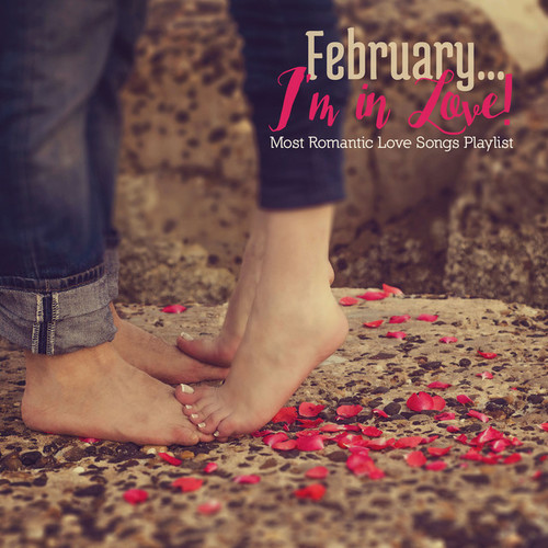 February... Im in Love! Most Romantic Love Songs Playlist