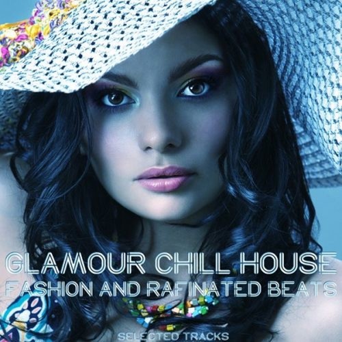 Glamour Chill House: Fashion and Rafinated Beats