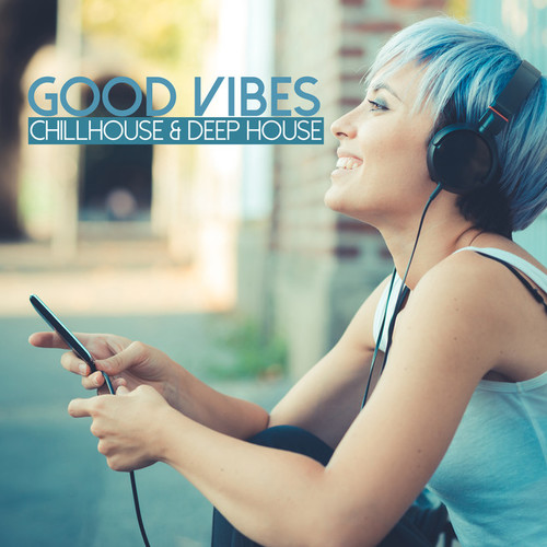 Good Vibes: Chillhouse and Deep House