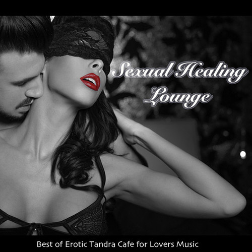 Sexual Healing Lounge: Best of Erotic Tandra Cafe for Lovers
