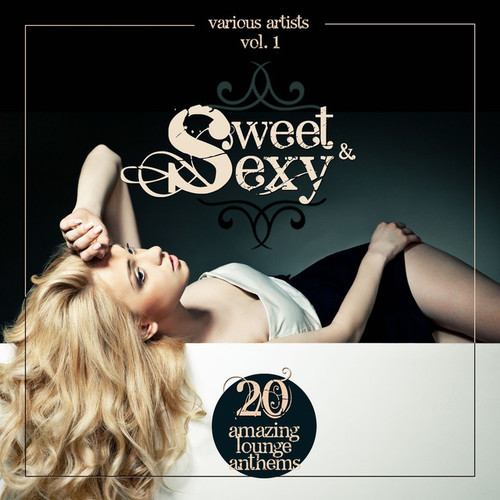 Sweet and Sexy: 20 Amazing Lounge Anthems Vol.1