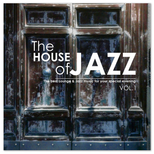 The House of Jazz Vol.1: The Best Lounge and Jazz Music for your Evening