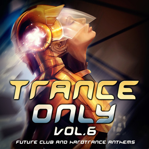 Trance Only Vol.6: Future Club and Hardtrance Anthems