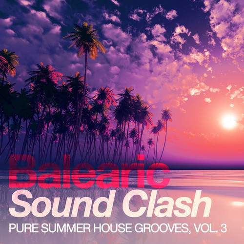 Balearic Sound Clash: Pure Summer House Grooves Vol.3
