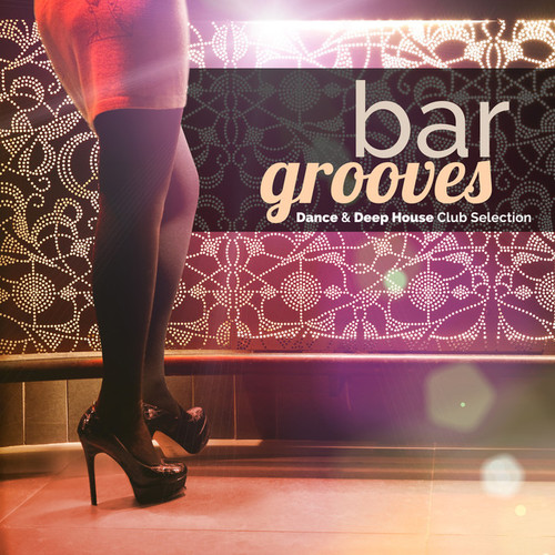 Bar Grooves: Dance and Deep House Club Selection