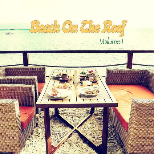 Beach On The Roof Vol.1: Chill and Deephouse Rooftop Tunes