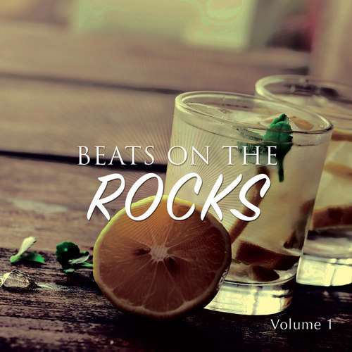 Beats On The Rocks Vol.1: Finest Cocktail House and Chill Tunes