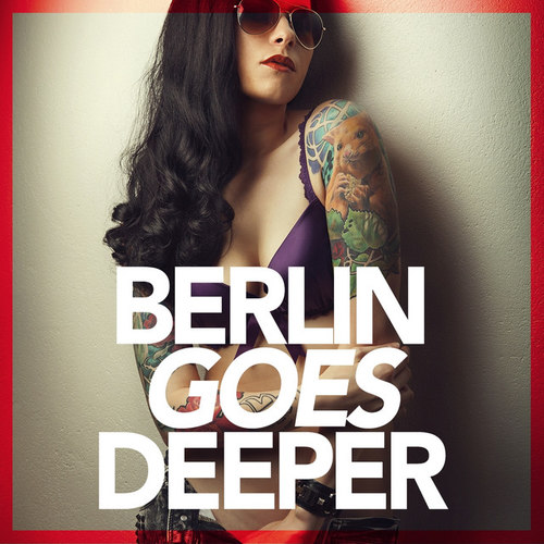 Berlin Goes Deeper: A Unique Selection Of Deep House Tunes