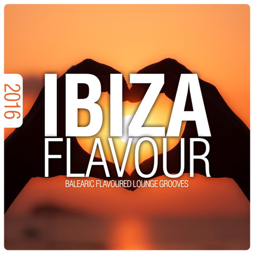 Ibiza Flavour 2016: Balearic Flavoured Lounge Grooves