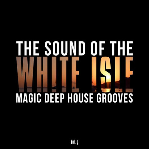 The Sound of the White Isle Vol.5: Magic Deep House Grooves