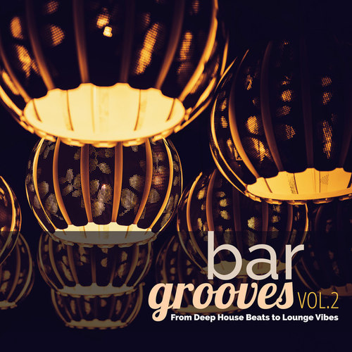 Bar Grooves Vol.2: From Deep House Beats to Lounge Vibes