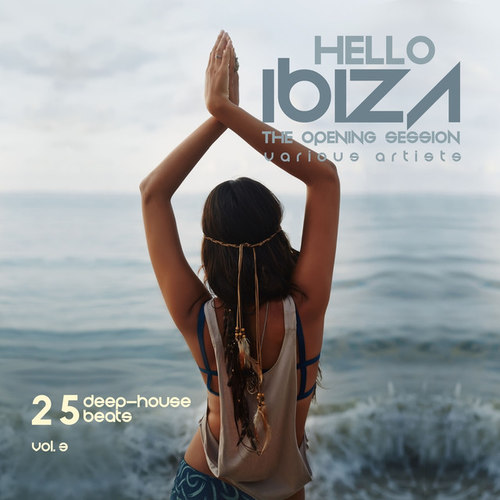 Hello IBIZA, The Opening Session: 25 Deep House Beats Vol.3