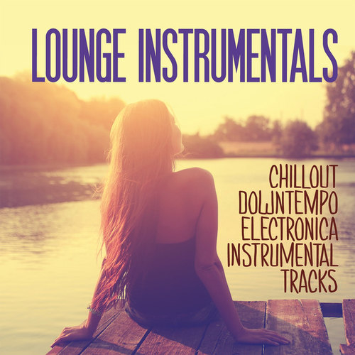Lounge Instrumentals: Chillout Downtempo Electronica Instrumentals Tracks