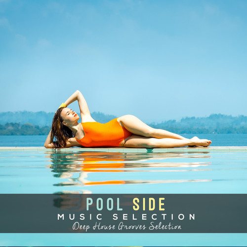 Pool Side Music Selection: Deep House Grooves Selection