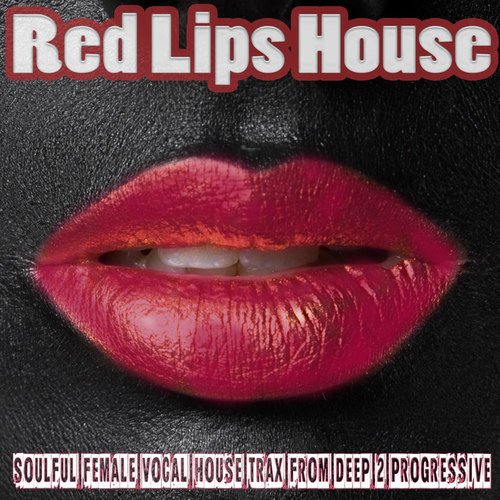 Red Lips House: Soulful Female Vocal House Trax from Deep 2 Progressive