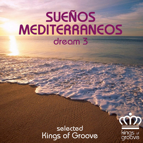 Suenos Mediterraneos: Dream 3, Selected by Kings of Groove