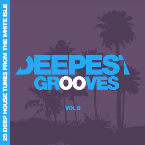 Deepest Grooves: 25 Deep House Tunes from the White Isle Vol.8