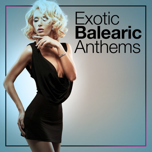 Exotic Balearic Anthems
