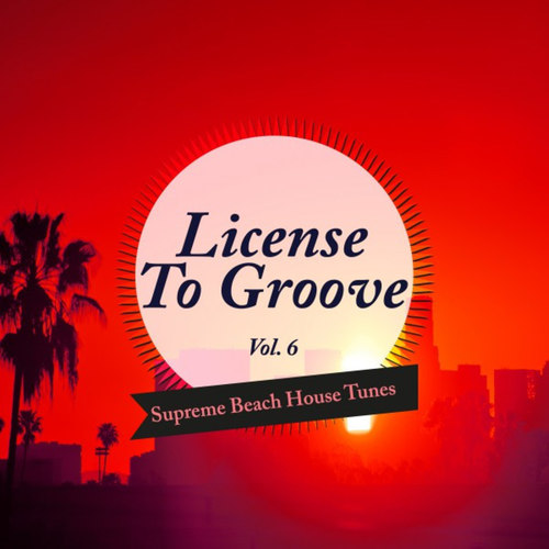 License to Groove: Supreme Beach House Tunes Vol.6