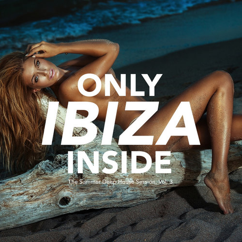 Only IBIZA Inside: The Summer Deep House Session Vol.3