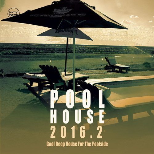 Pool House 2016 2: Cool Deep House For The Poolside